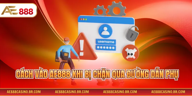 Cách vào AE888 khi bị chặn qua đường dẫn phụ