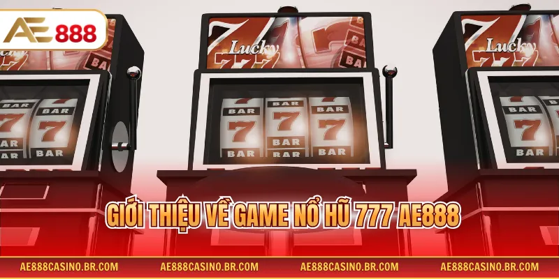 Giới thiệu về game nổ hũ 777 AE888