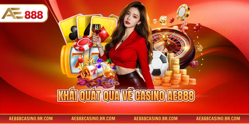 Khái quát qua về Casino AE888