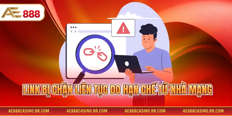 Link bị chặn liên tục do hạn chế từ nhà mạng