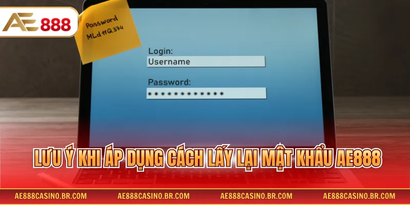 Lưu ý khi áp dụng cách lấy lại mật khẩu AE888