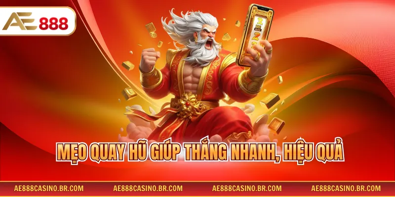 Mẹo quay hũ giúp thắng nhanh, hiệu quả