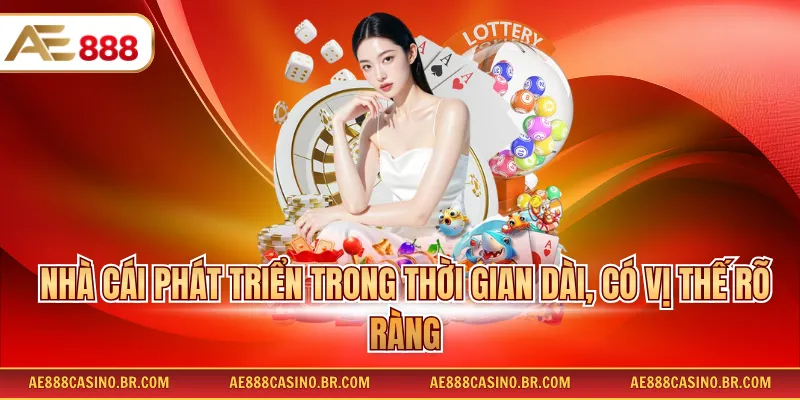 Nhà cái phát triển trong thời gian dài, có vị thế rõ ràng