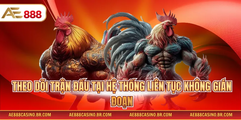 Theo dõi trận đấu tại hệ thống liên tục không gián đoạn